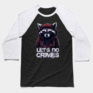 Let's Do Crimes - Funny Raccoon Lover - Lets do crimes Baseball T-Shirt